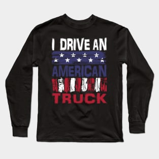 I drive An American Truck Long Sleeve T-Shirt